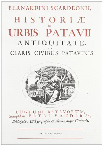 Historiae de urbis Patavii (rist. anast. 1559) di Bernardino Scardeone edito da Forni