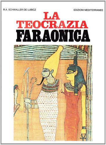 La teocrazia faraonica di Rene A. Schwaller de Lubicz edito da Edizioni Mediterranee