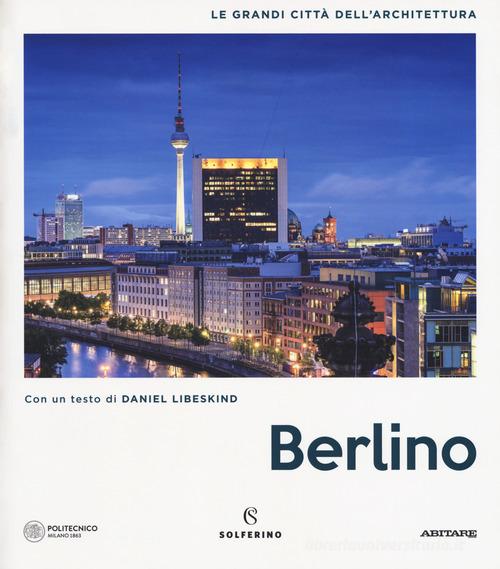 Berlino. Le grandi città dell'architettura. Ediz. illustrata edito da Solferino