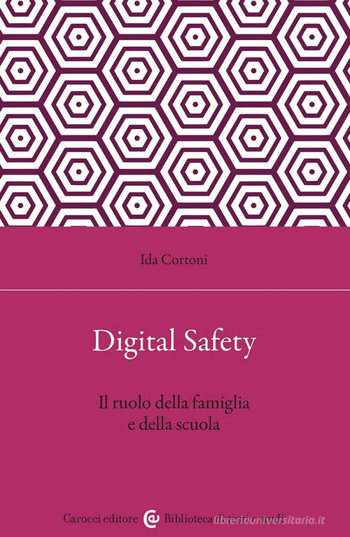 Digital safety. Il ruolo della famiglia e della scuola di Ida Cortoni edito da Carocci