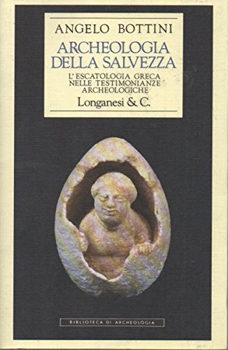 Archeologia della salvezza di Angelo Bottini edito da Longanesi