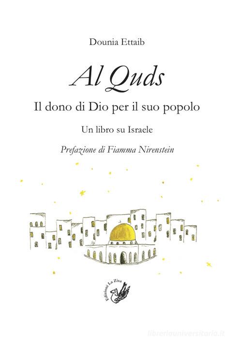 Al Quds. Il dono di Dio per il suo popolo. Un libro su Israele di Dounia Ettaib edito da La Zisa