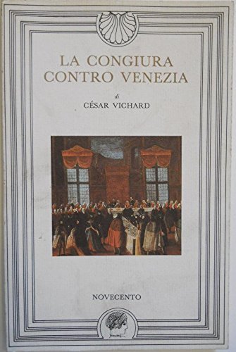 La congiura contro Venezia di César Vichard edito da Novecento