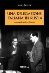 Una delegazione italiana in Russia di Aldo Cucchi edito da Ugo Mursia Editore