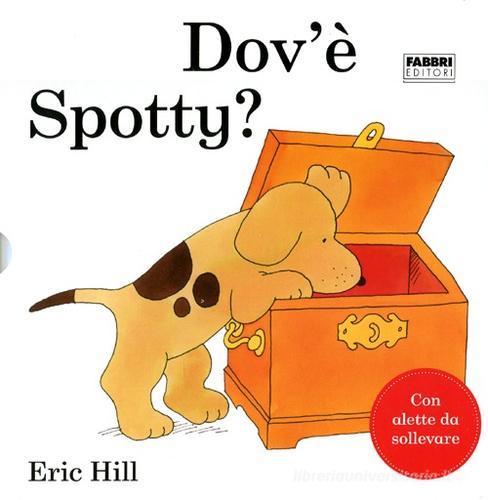 Dov'è Spotty? di Eric Hill edito da Fabbri
