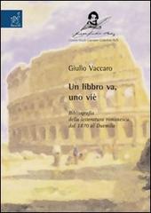 Un libbro va, uno viè. Bibliografia della letteratura romanesca dal 1870 al Duemila di Giulio Vaccaro edito da Aracne