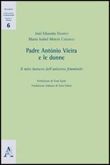 Padre António Vieira e le donne. Il mio barocco dell'universo femminile di José E. Franco, M. Isabel Moràn Cabanas edito da Aracne