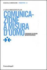 Comunicazione a misura d'uomo. Esperienze di design antropocentrico edito da Franco Angeli