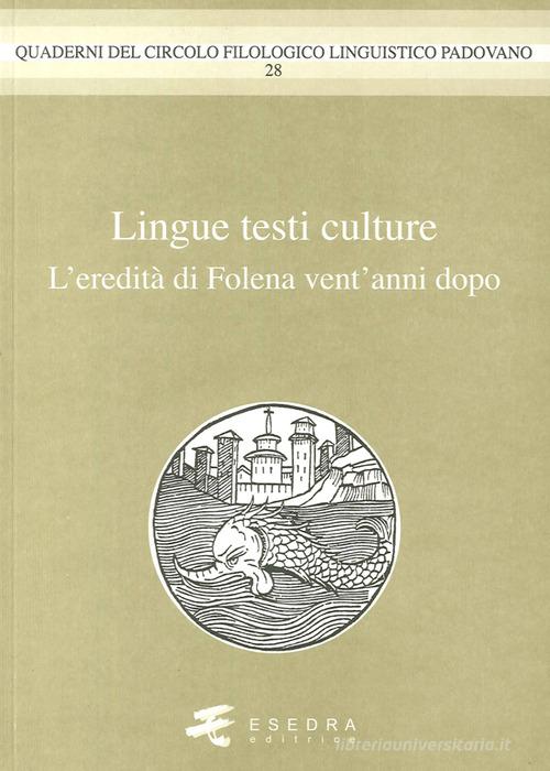 Lingue testi culture. (L'eredità di Folena vent'anni dopo) di Pier Vincenzo Mengaldo, Lorenzo Renzi, Sandra Covino edito da Esedra