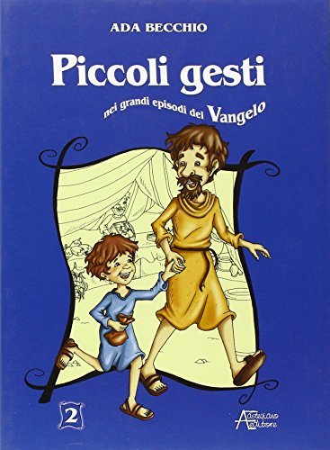 Piccoli gesti nei grandi episodi del Vangelo vol.2 di Ada Becchio edito da Astegiano (Marene)