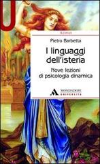 I linguaggi dell'isteria. Nove lezioni di psicologia dinamica di Pietro Barbetta edito da Mondadori Università