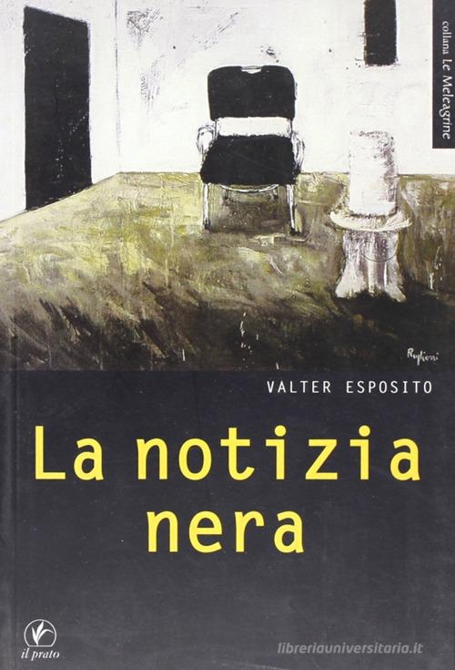 La notizia nera di Valter Esposito edito da Il Prato