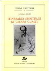 Itinerario spirituale di Cesare Guasti di Francesco De Feo edito da Storia e Letteratura