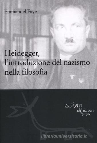 Heidegger, l'introduzione del nazismo nella filosofia di Emmanuel Faye edito da L'Asino d'Oro