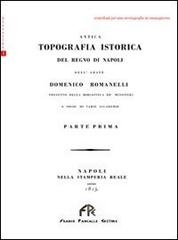 Antica topografia istorica del Regno di Napoli vol.1 di Domenico Romanelli edito da FPE-Franco Pancallo Editore