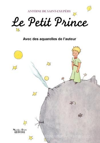 Le Petit Prince avec des aquarelles de l'auteur di Antoine de Saint-Exupéry edito da Massimiliano Piretti Editore