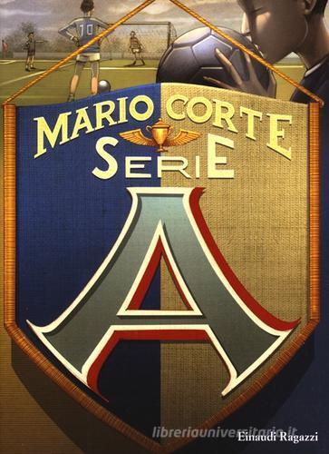Serie A di Mario Corte edito da Einaudi Ragazzi