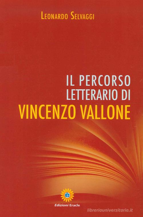 Il percorso letterario di Vincenzo Vallone di Leonardo Selvaggi edito da Eracle