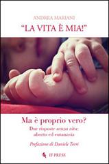 «La vita è mia!». Due risposte senza vita. Aborto ed eutanasia di Andrea Mariani edito da If Press
