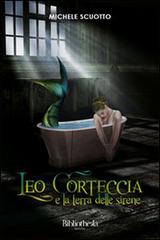 Leo Corteccia e la terra delle sirene di Michele Scuotto edito da Bibliotheka Edizioni