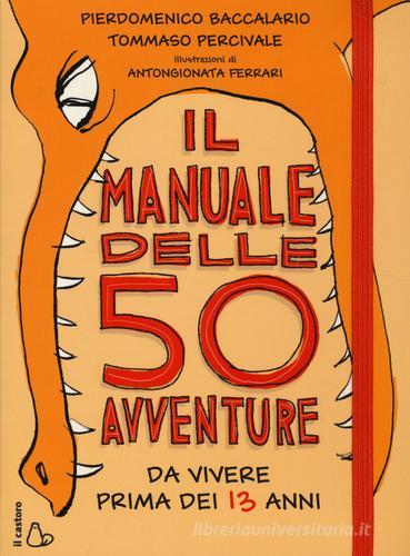 Il manuale delle 50 avventure da vivere prima dei 13 anni di Pierdomenico Baccalario, Tommaso Percivale edito da Il Castoro