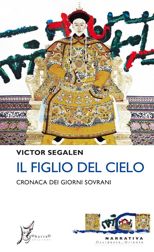 Il figlio del cielo. Cronaca dei giorni sovrani di Victor Segalen edito da O Barra O Edizioni