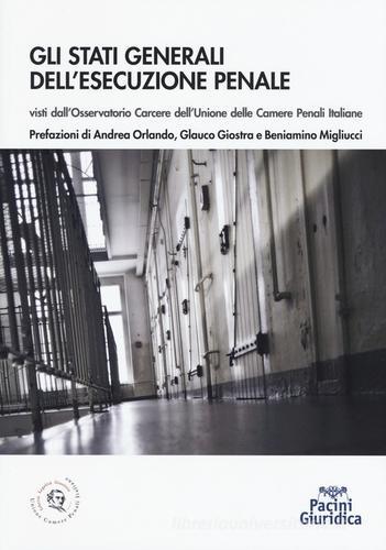 Stati generali dell'esecuzione penale. Visti dall'Osservatorio carcere dell'Unione delle Camere penali italiane edito da Pacini Editore