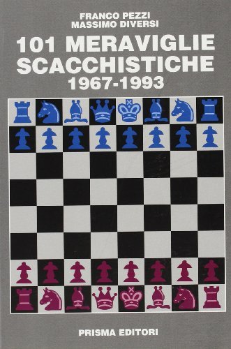 Centouno meraviglie scacchistiche. 1967-1993 di Franco Pezzi, Massimo Diversi edito da Prisma