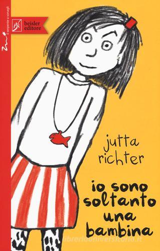 Io sono soltanto una bambina di Jutta Richter edito da Beisler