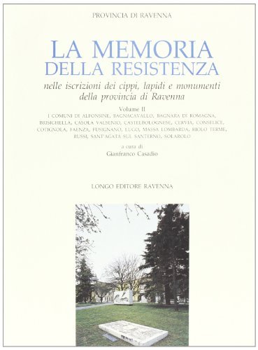 La memoria della Resistenza nelle iscrizioni dei cippi, lapidi e monumenti della provincia di Ravenna vol.2 edito da Longo Angelo
