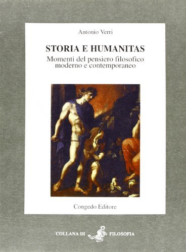 Storia e humanitas. Momenti del pensiero filosofico moderno e contemporaneo di Antonio Verri edito da Congedo