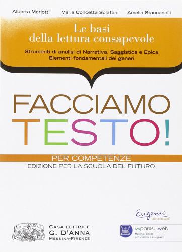 Facciamo testo! Basi della lettura consapevole. NArrativa,s aggistica e epica. Per le Scuole superiori. Con espansione online di Mariotti, Sclafani, Stancanelli edito da D'Anna