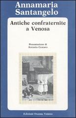 Antiche confraternite a Venosa di Annamaria Santangelo edito da Osanna Edizioni