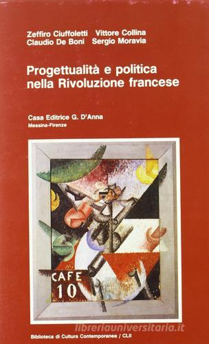 Progettualità e politica nella Rivoluzione francese di Zeffiro Ciuffoletti edito da D'Anna