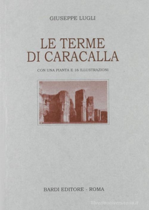 Le terme di Caracalla di Giuseppe Lugli edito da Scienze e Lettere