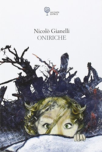 Oniriche di Nicolò Gianelli edito da Incontri Editrice