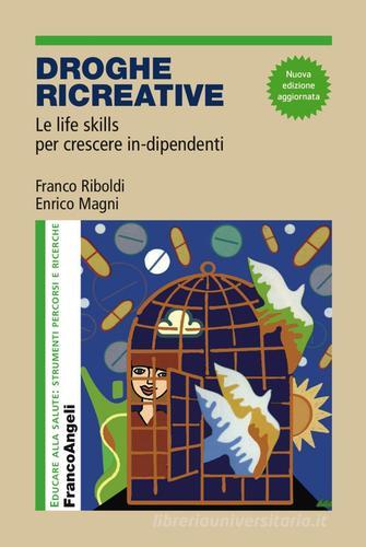 Droghe creative. Le life skills per crescere in-dipendenti di Franco Riboldi, Enrico Magni edito da Franco Angeli