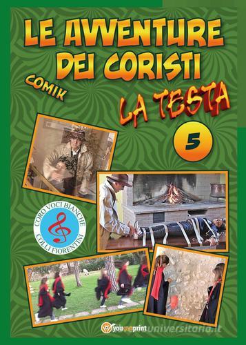 La testa. Le avventure dei coristi. Comik vol.5 di Fernando Guerrieri edito da Youcanprint