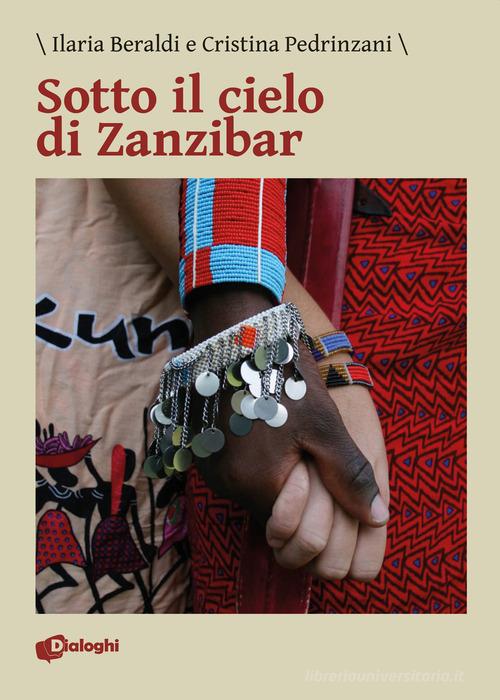Sotto il cielo di Zanzibar di Ilaria Beraldi, Cristina Pedrinzani edito da Dialoghi
