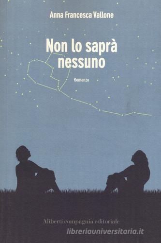 Non lo saprà nessuno di Anna Francesca Vallone edito da Compagnia Editoriale Aliberti