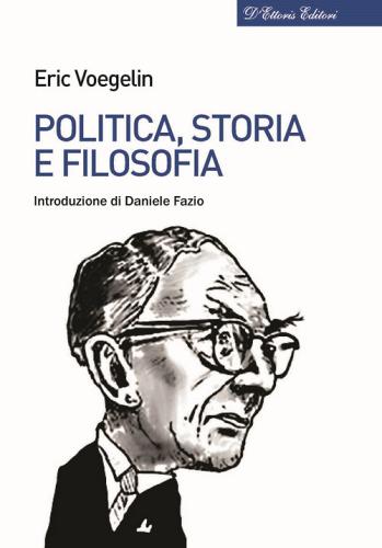 Politica, storia e filosofia di Eric Voegelin edito da D'Ettoris