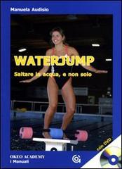 Waterjump. Saltare in acqua e non solo. Con DVD di Manuela Audisio edito da Gammarò Edizioni