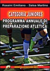 Categoria juniores. Programma annuale di preparazione atletica di Emiliano Rossini, Martino Salsa edito da WWW.Allenatore.Net