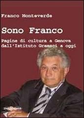 Sono Franco. Pagine di cultura a Genova dall'Istituto Gramsci a oggi di Franco Monteverde edito da Redazione