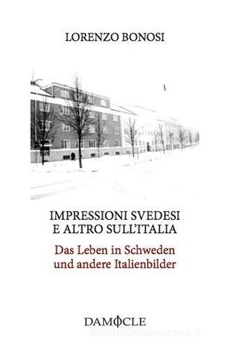 Impressioni svedesi e altro sull'Italia-Das Leben in Schweden und andere Italienbilder di Lorenzo Bonosi edito da Damocle