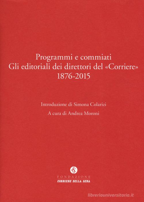 Programmi e commiati. Gli editoriali dei direttori del «Corriere» 1876-2015 edito da Fondazione Corriere della Sera