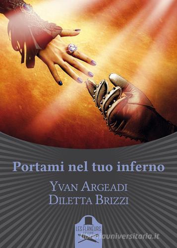 Portami nel tuo Inferno di Yvan Argeadi, Diletta Brizzi edito da Les Flâneurs Edizioni