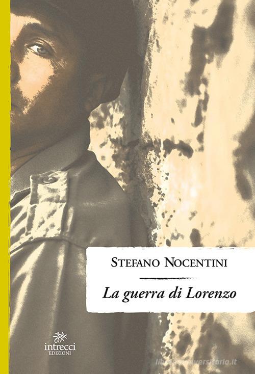 La guerra di Lorenzo di Stefano Nocentini edito da Intrecci