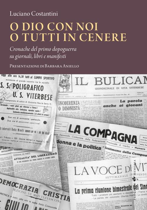 O Dio con noi o tutti in cenere. Cronache del primo dopoguerra su giornali, libri e manifesti di Luciano Costantini edito da Sette città