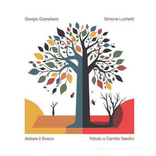 Abitare il bosco. Tributo a Camillo Nardini di Simone Lucchetti, Camillo Granatiero edito da Tg Book